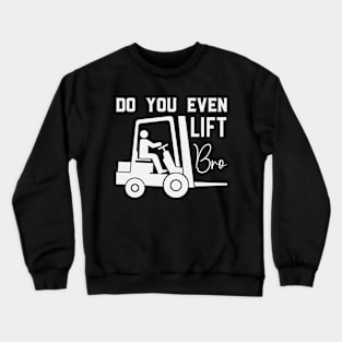 Do You Even Lift Bro Funny Forklift Operator Crewneck Sweatshirt